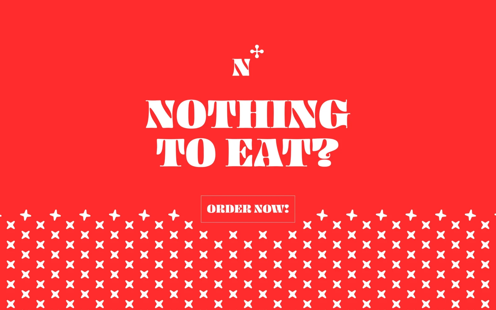 Su un fondo rosso, la scritta bianca «NOTHING TO EAT?» sopra un pulsante a contorno con la scritta «ORDER NOW!»; file di piccole croci bianche riempiono il terzo inferiore.